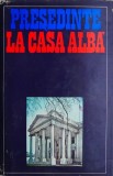 Presedinte la Casa Alba - Camil Muresan, Alexandru Vianu - Carte Istorie