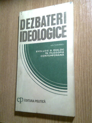 Ion Tudosescu -Evolutie si dialog in filozofia contemporana (Ed. Politica, 1980) foto