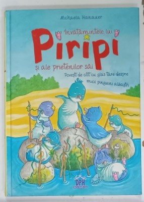 INVATAMINTELE LUI PIRIPI SI ALE PRIETENILOR SAI de MICHAELA HANAUER , ilustratii de STEFFIE BECKER , 2018 foto