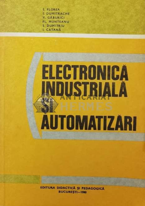 Electronica industriala si automatizata - 1980 - S. Florea (AA114)