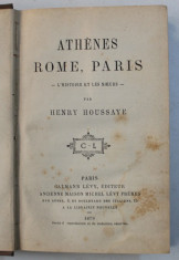 ATHENES , ROME , PARIS - L &amp;#039; HISTOIRE ET LES MOEURS par HENRY HOUSSAYE , 1879 foto