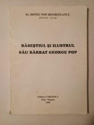 Dr. Irineu Pop-Bistrițeanul - Băseștiul și ilustrul său bărbat George Pop foto