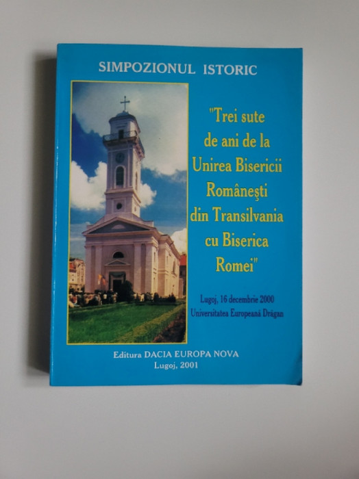 300 de ani de la Unirea Bisericii Romanesti din Transilvania cu Biserica Romei