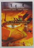 BANII INTRE AUR SI CONTRACTELE FUTURES ELECTRONICE de MOHAMMAD JARDAT si MARIUS MOTOCU , 2013