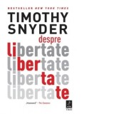 Despre libertate - Timothy Snyder, Gabriel Tudor
