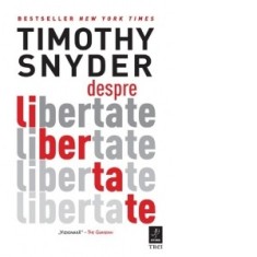 Despre libertate - Timothy Snyder, Gabriel Tudor