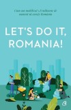 Cumpara ieftin Let's Do It, Romania! - Paperback brosat - Anca V&acirc;ncu - Curtea Veche
