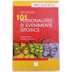 101 PERSONALITATI SI EVENIMENTE ISTORICE de MAGDA STAN si CRISTIAN VORNICU , 2008