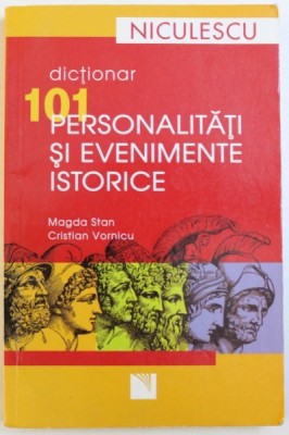 101 PERSONALITATI SI EVENIMENTE ISTORICE de MAGDA STAN si CRISTIAN VORNICU , 2008 foto