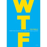 WTF? - Mi&eacute;rt rajtunk m&uacute;lik, hogy mit hoz a j&ouml;vő? - Tim O&#039;Reilly