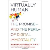 Virtually Human: The Promise and the Peril of Digital Immortality