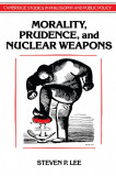 Morality, Prudence, And Nuclear Weapons | Steven P. Lee