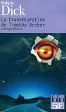 Philip K. Dick - La transmigration de Timothy Archer ( La trilogie divine, III )