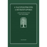 A nagypolitik&aacute;t&oacute;l a h&eacute;tk&ouml;znapokig - A magyar holokauszt 70 &eacute;v t&aacute;vlat&aacute;b&oacute;l - Moln&aacute;r Judit