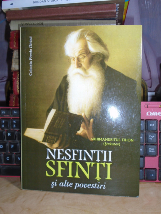 ARHIMANDRITUL TIHON - NESFINTII SFINTI SI ALTE POVESTIRI , 2013 #