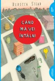 C&acirc;nd mă vei &icirc;nt&acirc;lni | paperback - Rebecca Stead