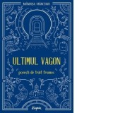 Ultimul vagon. Povesti de trait frumos - Brandusa Vranceanu, Elena Ciolacu