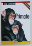 PRIMATE - LUMEA ANIMALELOR - ENCICLOPEDIE , 2014