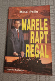 Marele rapt regal Mihai Pelin