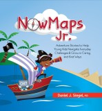 Nowmaps, Jr.: Adventure Stories to Help Young Kids Navigate Everyday Challenges &amp; Grow in Caring &amp; Kind Ways