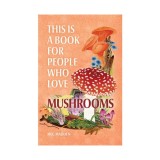 This is a book for people who love mushrooms