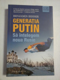 GENERATIA PUTIN Sa intelegem noua Rusie - Benjamin BIDDER