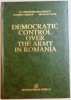 DEMOCRATIC CONTROL OVER THE ARMY IN ROMANIA de GHEORGHE DIACONESCU...NICOLAE PAVEL , 1996