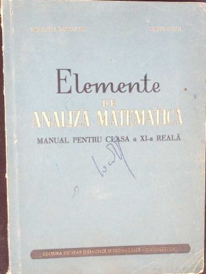 ELEMENTE DE ANALIZA MATEMATICA. MANUAL PENTRU CLASA A XI-A REALA-NICOLAE DINCULEANU, EUGEN RADU-273024 foto