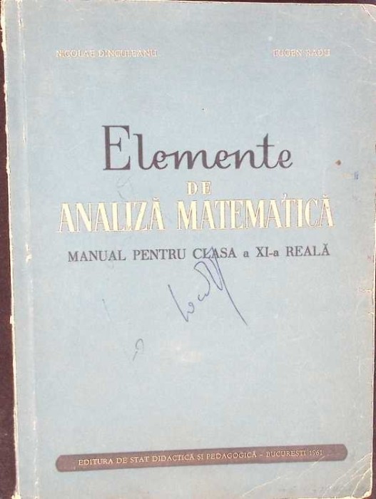 ELEMENTE DE ANALIZA MATEMATICA. MANUAL PENTRU CLASA A XI-A REALA-NICOLAE DINCULEANU, EUGEN RADU-273024