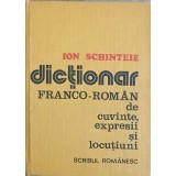 DICTIONAR FRANCO-ROMAN DE CUVINTE, EXPRESII SI LOCUTIUNI-ION SCHINTEIE-266183