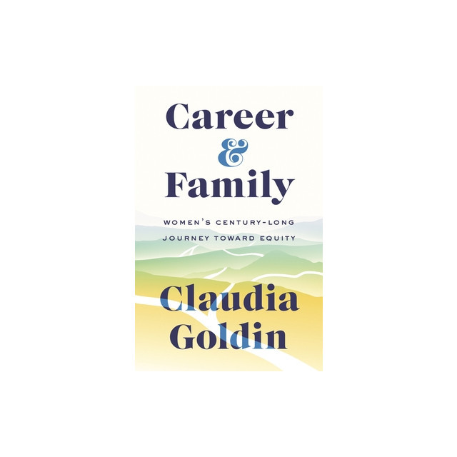 Career and Family: Women&#039;s Century-Long Journey Toward Equity