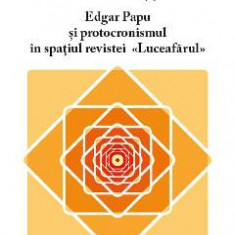 Edgar Papu si protocronismul in spatiul revistei Luceafarul - Vlad-Ion Pappu