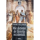 Diane Collinson - Mic dictionar de filozofie occidentala (Editia: 1999)