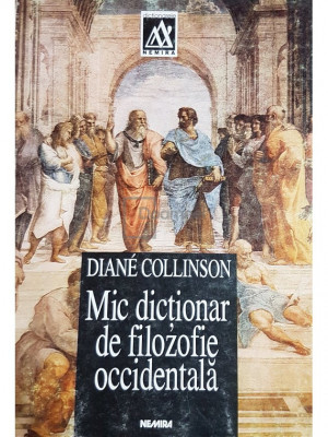 Diane Collinson - Mic dictionar de filozofie occidentala (editia 1999) foto