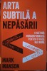 Arta subtilă a nepăsării, Mark Manson