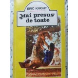 MAI PRESUS DE TOATE-ERIC KNIGHT-261184