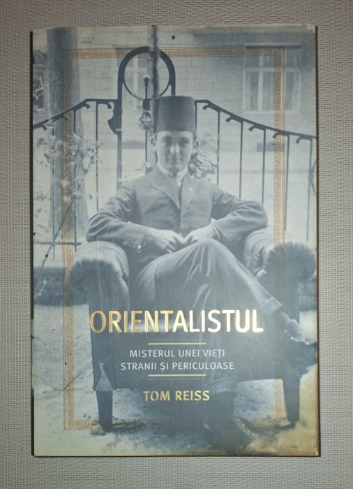 Tom Reiss&nbsp;-&nbsp;Orientalistul * Misterul unei vieti stranii si periculoase