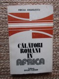 MIRCEA ANGHELESCU - CALATORI ROMANI IN AFRICA