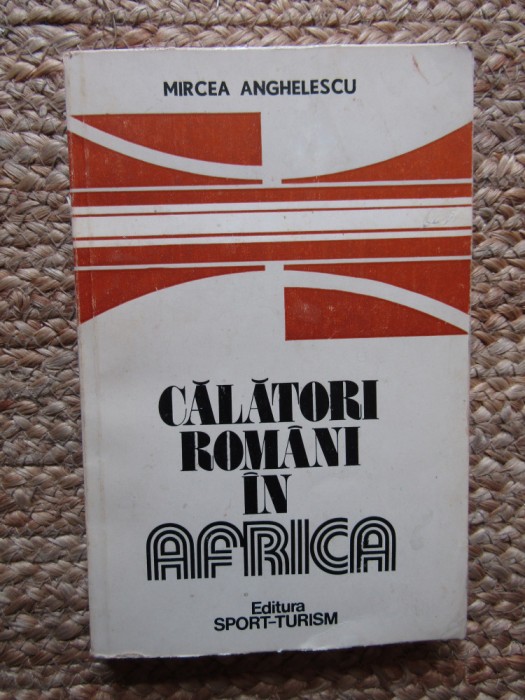 MIRCEA ANGHELESCU - CALATORI ROMANI IN AFRICA