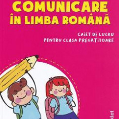 Comunicare in limba romana - Clasa pregatitoare - Caiet - Mirela Ilie, Marinela Nedelcu