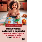 Dezvoltarea naturala a copilului. Creierul bebelusului si primele sale 1000 de zile - Gina Belabed, Brigitte Chabrol