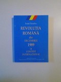 REVOLUTIA ROMANA DIN DECEMBRIE 1989 IN CONTEXT INTERNATIONAL de IOAN SCURTU , 2006