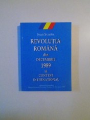 REVOLUTIA ROMANA DIN DECEMBRIE 1989 IN CONTEXT INTERNATIONAL de IOAN SCURTU , 2006 foto