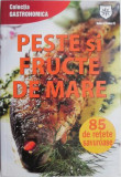 Peste si fructe de mare. 85 de retete savuroase