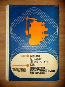 Masini, utilaje si instalatii din industria constructiilor de masini- N. Huzum, G. Rantz