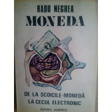 Radu Negrea - Moneda. De la scoicile-moneda la cecul electronic (1988)