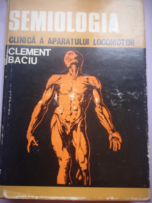 Semiologia clinica a aparatului locomotor - Clement C. Baciu