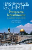 Cumpara ieftin Provocarea Ierusalimului. O calatorie in Tara Sfanta/Eric-Emmanuel Schmitt, Humanitas Fiction