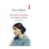 Cele patru sinucideri ale Virginiei Woolf. O psihodrama - Mircea Mihaies