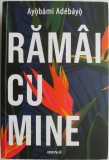 Ramai cu mine &ndash; Ayobami Adebayo